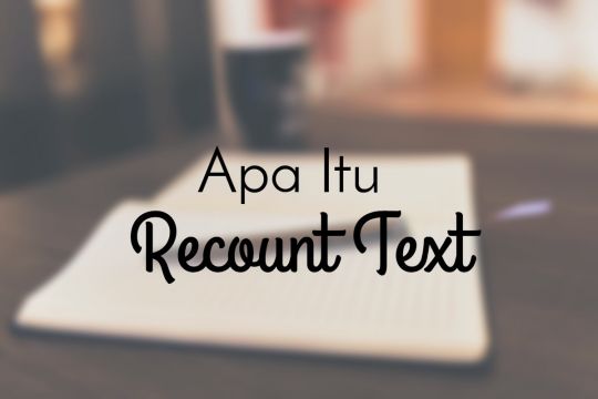Mengenal Recount Text dan Contoh Penggunaannya