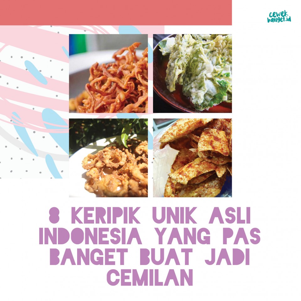 8 Keripik Unik Asli Indonesia yang Pas Banget Buat Jadi Cemilan