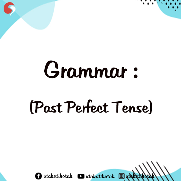 Grammar : Past Perfect Tense dan Contohnya