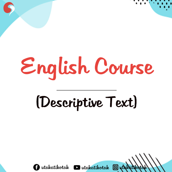 Descriptive Text (Pengertian, Tujuan, Struktur, dan Contohnya)