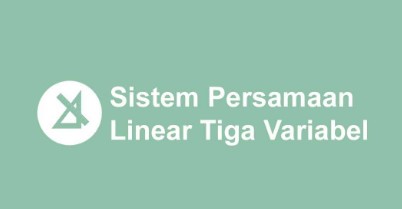 Sistem Persamaan Linear Tiga Variabel dan Metode Penyelesaiannya